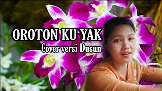 Oroton Ku Yak  Cover Versi Dusun [upl. by Brodench830]