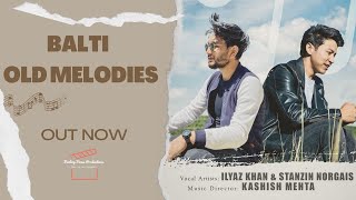 Balti Old Melodies  IIyaz Khan ft Stanzin Norgais  Official Lyrical Music Video  2023 [upl. by Nnalorac]