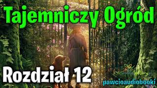 Tajemniczy Ogród  Rozdział 12  Frances Hodgson Burnett  Audiobook za darmo  pawcioaudiobooki [upl. by Mehetabel]