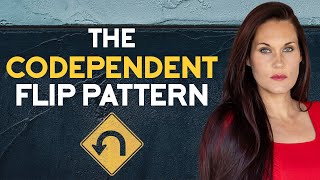 The Codependent Flip Pattern in Relationships [upl. by Esimorp]