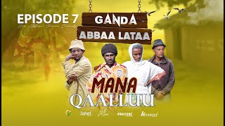 EGEREE COMEDY  GANDA ABBAA LATAA  MANA QAALLUU  EPISODE 7 [upl. by Blas]