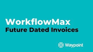 WorkflowMax  Future Dated Invoices  Waypoint [upl. by Falkner]