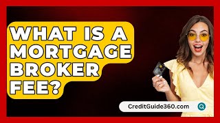 What Is A Mortgage Broker Fee  CreditGuide360com [upl. by Aniuqal]