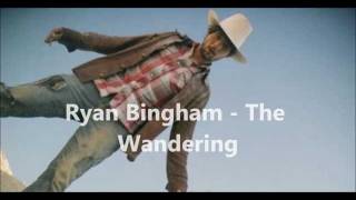 Ryan Bingham  The Wandering [upl. by Nogam903]