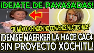 ¡DENISE MAERKER HACE CAC4 A XOCHITL [upl. by Maia412]