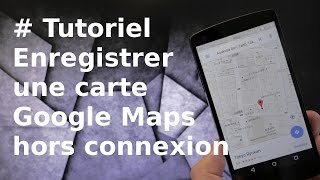 TUTORIEL Comment enregistrer une carte hors connexion sur Google Maps [upl. by Esineg]