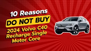 2024 Volvo C40 Recharge  🚫 10 Reasons You SHOULD NOT Buy [upl. by Anital719]