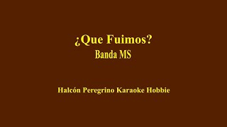 Karaoke  Banda MS  ¿ Que Fuimos [upl. by Hubert]