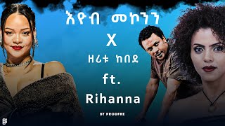 Eyob Mekonnen x Zeritu Kebede ft Rihanna Mashup By ProdFre [upl. by Allehcim]