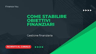 Come stabilire obiettivi finanziari [upl. by Hareehat]