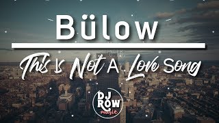 Bülow  This Is Not A Love Song LyricLyrics [upl. by Goto656]