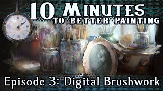 Digital Brushwork  10 Minutes To Better Painting  Episode 3 [upl. by Raval]