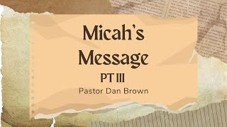 Micahs Message Pt III  Pastor Dan Brown  1132024 [upl. by Azil]