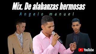 🚨 Mix  De alabanzas hermosas 🔹️ Angelo manuel 🚨 [upl. by Viscardi]