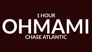 Chase Atlantic  OHMAMI 1 Hour [upl. by Meng451]