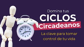 Domina tus Ciclos Circadianos La clave para tomar control de tu vida [upl. by Naquin]