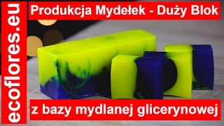 DUŻY BLOK PRODUKCJA przepis na mydełka baza mydlana glicerynowa Ecoflores [upl. by Nedlog]