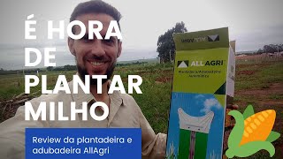 21  Plantando milho com a plantadeira e adubadeira automática AG50 da AllAgri [upl. by Idas277]