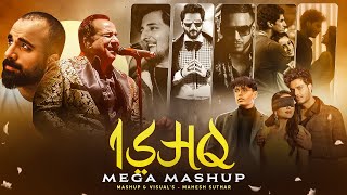 Ishq Mega Mashup  Mahesh Suthar Mashup  Faheem Abdullah X Arijit Singh X Mustafa Zahid X RFAK Etc [upl. by Hctim]