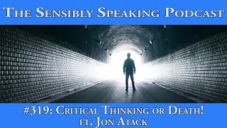 Sensibly Speaking Podcast 319 Critical Thinking or Death ft Jon Atack [upl. by Annaillil627]