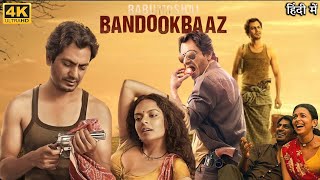 Babumoshai Bandookbaaz Full Movie  Nawazuddin Siddiqui  Bidita Bag  Review amp Facts HD [upl. by Neelra767]