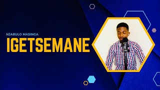 Ngikhumbule iGetsemane  Njabulo Masinga Nceku [upl. by Attalanta57]