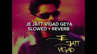 Je Jatt Vigad Geya arjan dhillon slowed  Reverb lofi [upl. by Calloway]