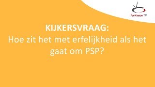 Hoe zit het met erfelijkheid als het gaat om PSP [upl. by Llatsyrk]