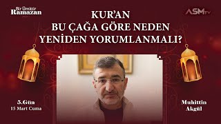 5 GÜN 15MART BİR ÜMİTTİR RAMAZAN  MUHİTTİN AKGÜL  KURAN BU ÇAĞA GÖRE NEDEN YENİDEN YORUMLANMALI [upl. by Engle700]