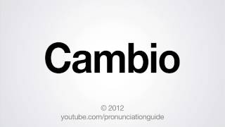 How to Pronounce Cambio [upl. by Johppah]