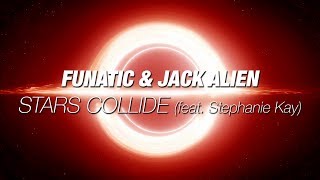 Funatic amp Jack Alien ft Stephanie Kay – Stars Collide Original Mix [upl. by Schalles856]