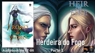 Herdeira do Fogo parte 1 â€“ Trono de Vidro Vol 03 â€“ Sarah J Maas audiobook em PT BR [upl. by Odnomor]