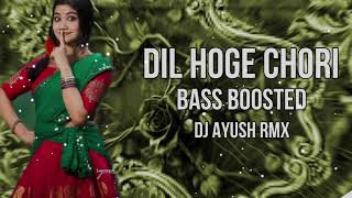 Dil Hoge Chori  दिल होगे चोरी  Cg Dj Rythm Mix  Sunil Soni  Bass Boosted  Dj Ayush Rmx 2k25 [upl. by Anahahs]