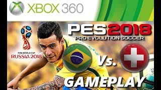 PES 2018 Xbox 360 GAMEPLAY BRASIL X SUÍÇA World Cup Russia 2018 [upl. by Ademordna150]