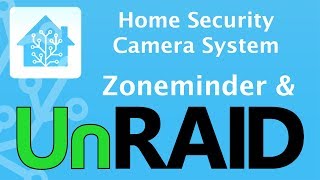 unRaid Zoneminder amp Home Assistant  Home Security Camera System  Part 1 [upl. by Kohn]