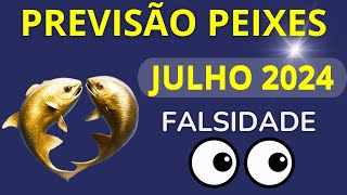 PEIXES JULHO DE 2024  Falsidade [upl. by Nic]