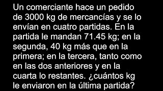 Un comerciante hace un pedido de 3000 kg de mercancías y se lo envían en cuatro partidas En la [upl. by Odnamra]