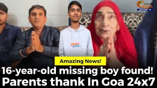 AmazingNews 16yearold missing boy found Parents thank In Goa 24x7 [upl. by Lana847]