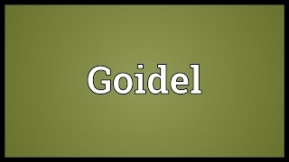 Goidel Meaning [upl. by Burner]