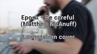 Epock  Be careful Matthew McAnuff cover [upl. by Letsirc]