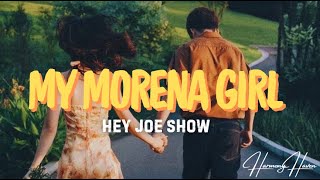 MY MORENA GIRL Lyrics  HEY JOE SHOW [upl. by Mills173]