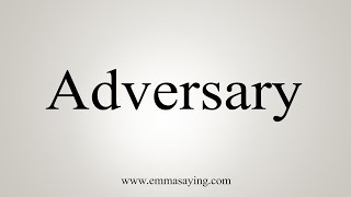 How To Say Adversary [upl. by Ytitsahc]