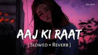 Aaj Ki Raat Slowed  Reverb  Madhubanti Bagchi Divya  Tamannaah Bhatia  Stree 2  SR Lofi [upl. by Kee]