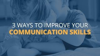 3 Ways to Improve Your Communication Skills [upl. by Gnilrits369]