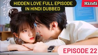 Hidden Love EP 22  Hindi dubbed  New Chinese drama in hindi Romantic Full Episode [upl. by Ruella967]