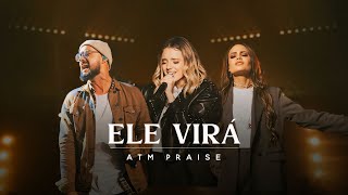 Ele Virá  Atm Praise [upl. by Boswell]