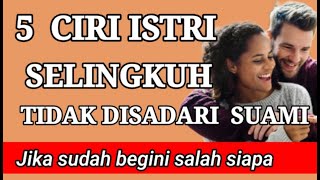 5 CIRI ISTRI SELINGKUH YANG TIDAK DISADARI SUAMI [upl. by Savinirs]