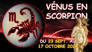 LE TRANSIT DE VÉNUS EN SCORPION AUX LUMIÈRES DE LASTROLOGIE  DU 23 SEPTEMBRE AU 17 OCTOBRE 2024 [upl. by Aicilehp]