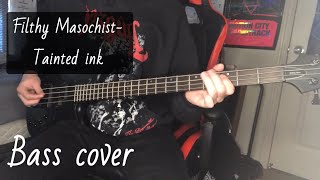 Filthy Masochist Tainted ink Bass cover [upl. by Hope]