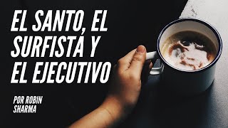 EL SANTO EL SURFISTA Y EL EJECUTIVO  POR ROBIN SHARMA Reseña [upl. by Eiznekcm]